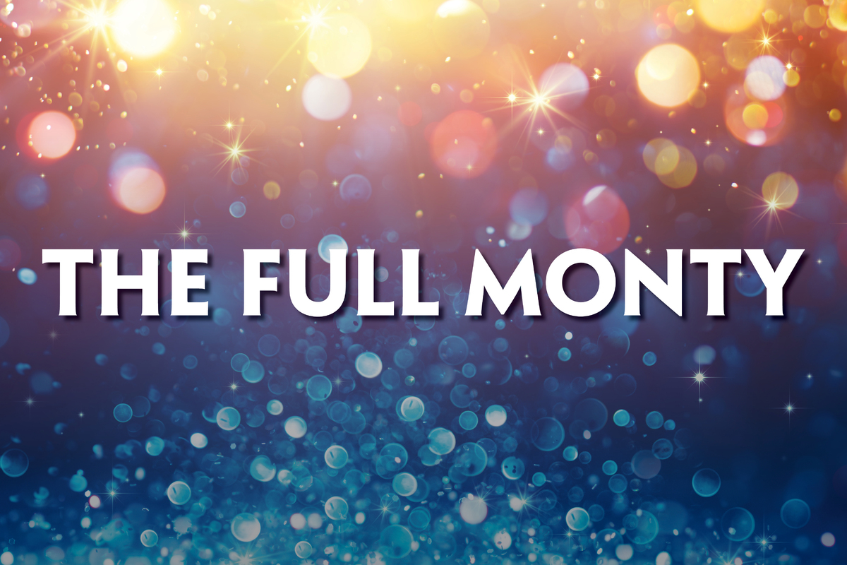 This promotional image for The Full Monty features the title in bold, white letters against a sparkling background. The backdrop transitions from warm golden hues at the top to cool blues at the bottom, with shimmering bokeh lights adding a vibrant a