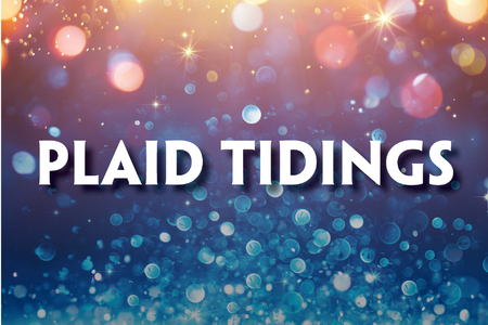 Title graphic for the show Plaid Tidings. The text is in white block letters against a sparkling background with a gradient of warm yellow, orange, and cool blue tones