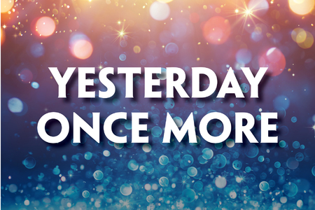 A graphic promoting Yesterday Once More featuring a vibrant background with bokeh effects in shades of blue, purple, and yellow, evoking a celebratory atmosphere. The show's title is displayed in bold white capital letters across the image.