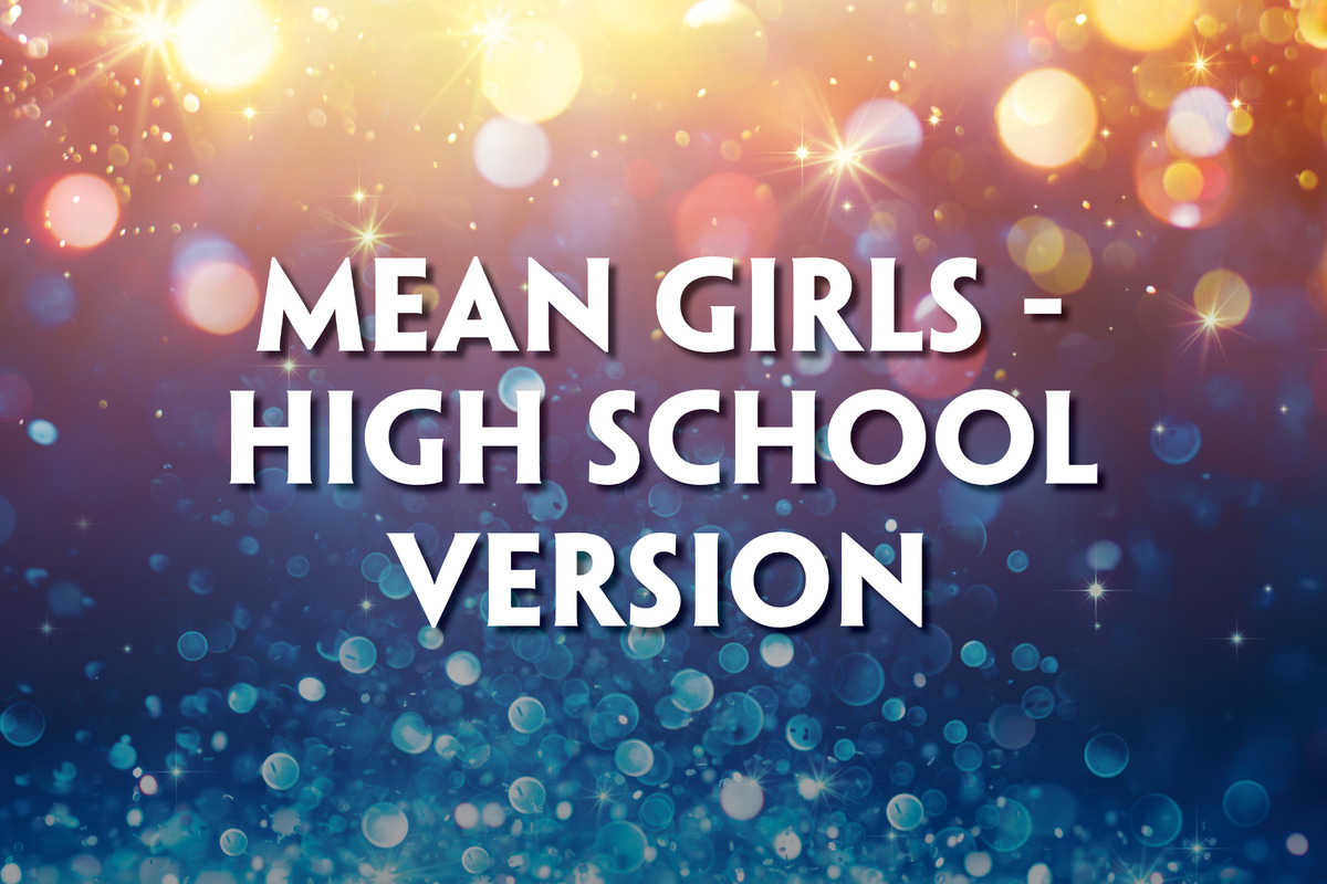 Alt text for image:  A promotional graphic for the High School Musical Production of Mean Girls. The text is displayed in large, bold, white letters, set against a sparkling background with bokeh lights in shades of blue, purple, and gold